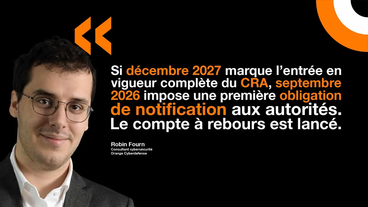 Robin Fourn d'Orange Cyberdefense nous explique la prochaine échéance du CRA. Un expert d'Orange Cyberdefense explique l'étape de septembre 2026 pour l'entrée en vigueur à venir du CRA.