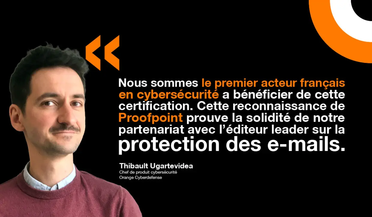 Thibault Ugartevidea d'Orange Cyberdefense souligne la force du partenariat avec Proofpoint. 