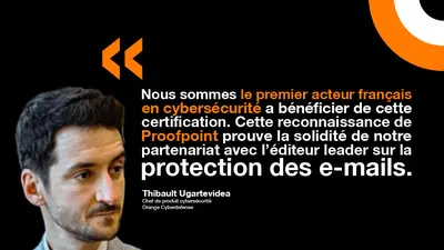 Thibault Ugartevidea d'Orange Cyberdefense souligne la force du partenariat avec Proofpoint. 
