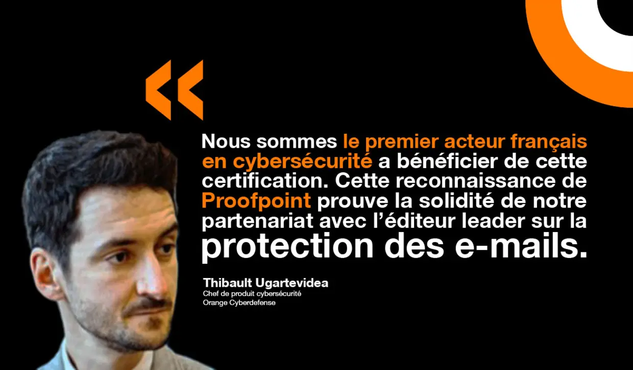 Thibault Ugartevidea d'Orange Cyberdefense souligne la force du partenariat avec Proofpoint. 