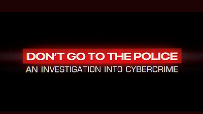 don't go to the police, an investigation into cybercrime